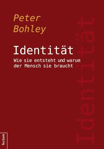 Identität: Wie sie entsteht und warum der Mensch sie braucht (Wissenschaftliche Beiträge aus dem Tectum Verlag: Psychologie)